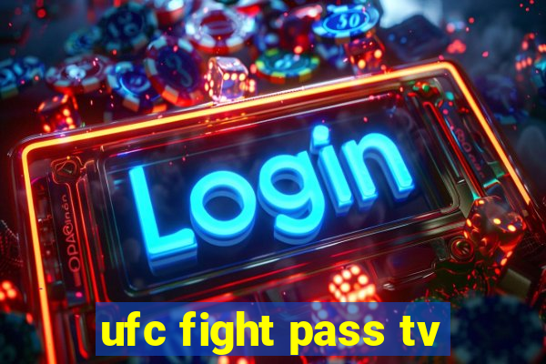 ufc fight pass tv